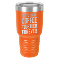 Thumbnail for Let's Have Coffee Together Forever Tumbler