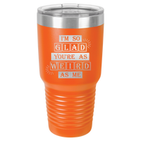 Thumbnail for I'm So Glad You're as Weird as Me Tumbler