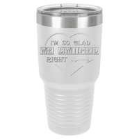 Thumbnail for I'm So Glad We Swiped Right Tumbler