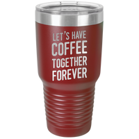 Thumbnail for Let's Have Coffee Together Forever Tumbler