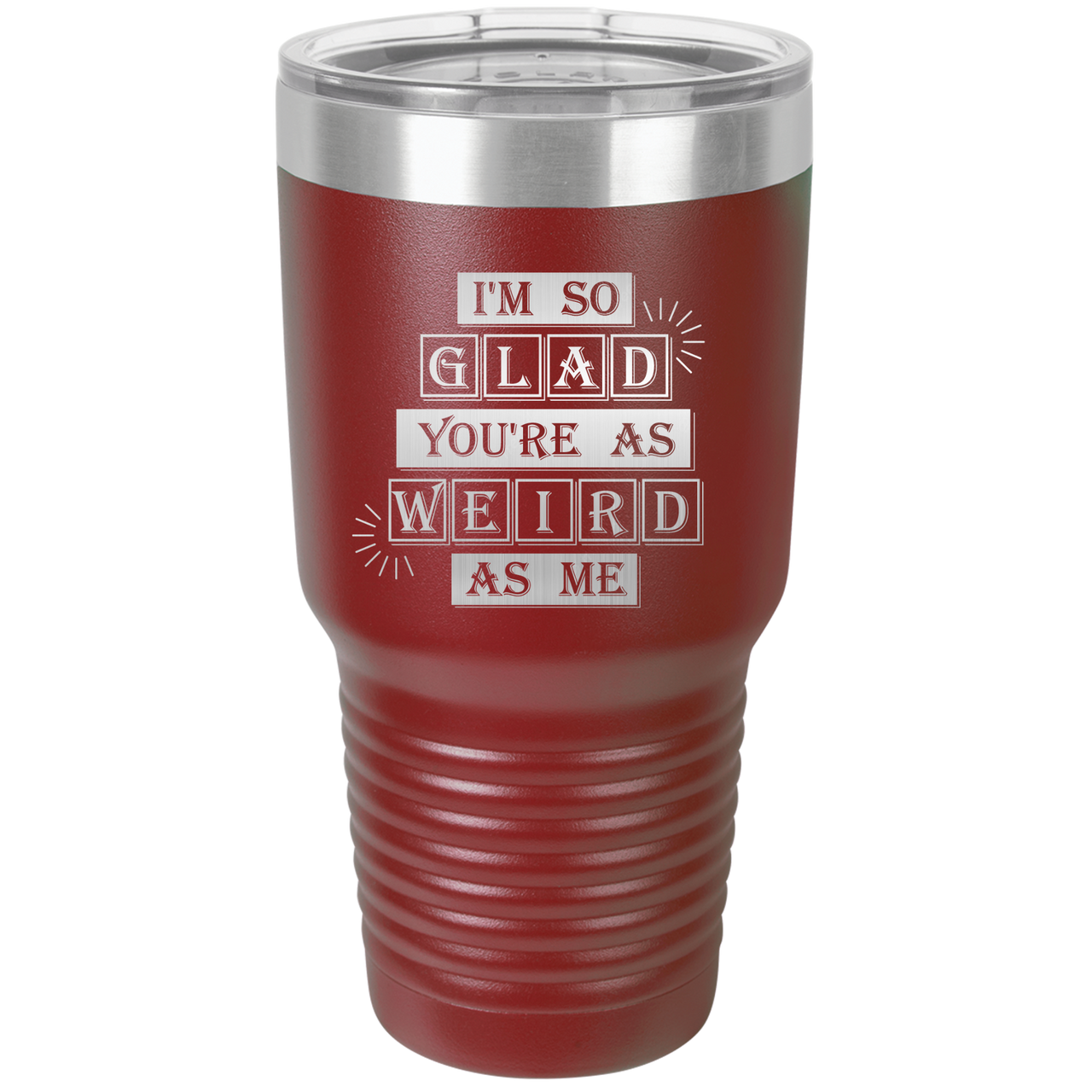 I'm So Glad You're as Weird as Me Tumbler