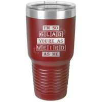 Thumbnail for I'm So Glad You're as Weird as Me Tumbler