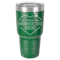 Thumbnail for Our Bumble Was Meant to Bee Tumbler