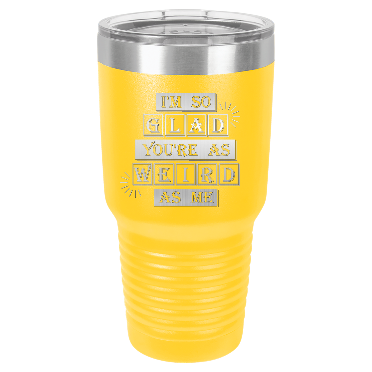 I'm So Glad You're as Weird as Me Tumbler