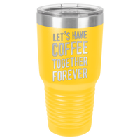 Thumbnail for Let's Have Coffee Together Forever Tumbler