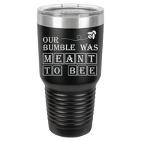 Thumbnail for Our Bumble Was Meant to Bee Tumbler