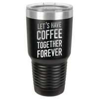 Thumbnail for Let's Have Coffee Together Forever Tumbler