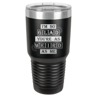 Thumbnail for I'm So Glad You're as Weird as Me Tumbler