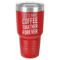 Thumbnail for Let's Have Coffee Together Forever Tumbler