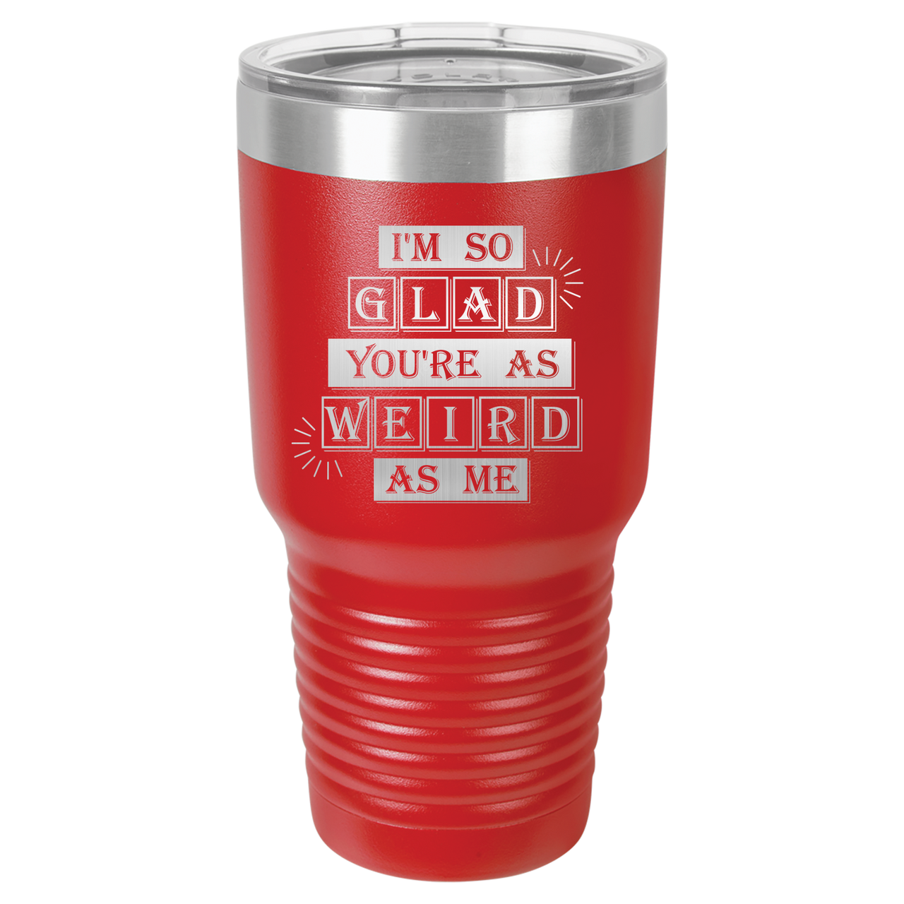 I'm So Glad You're as Weird as Me Tumbler