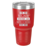 Thumbnail for I'm So Glad You're as Weird as Me Tumbler