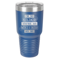 Thumbnail for I'm So Glad You're as Weird as Me Tumbler