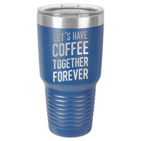 Thumbnail for Let's Have Coffee Together Forever Tumbler