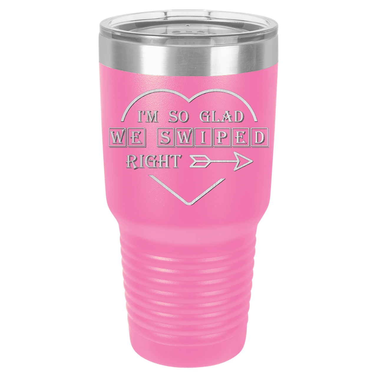 I'm So Glad We Swiped Right Tumbler