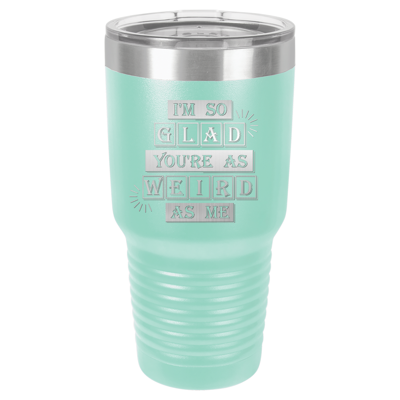 I'm So Glad You're as Weird as Me Tumbler