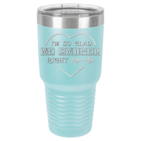 Thumbnail for I'm So Glad We Swiped Right Tumbler