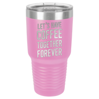 Thumbnail for Let's Have Coffee Together Forever Tumbler