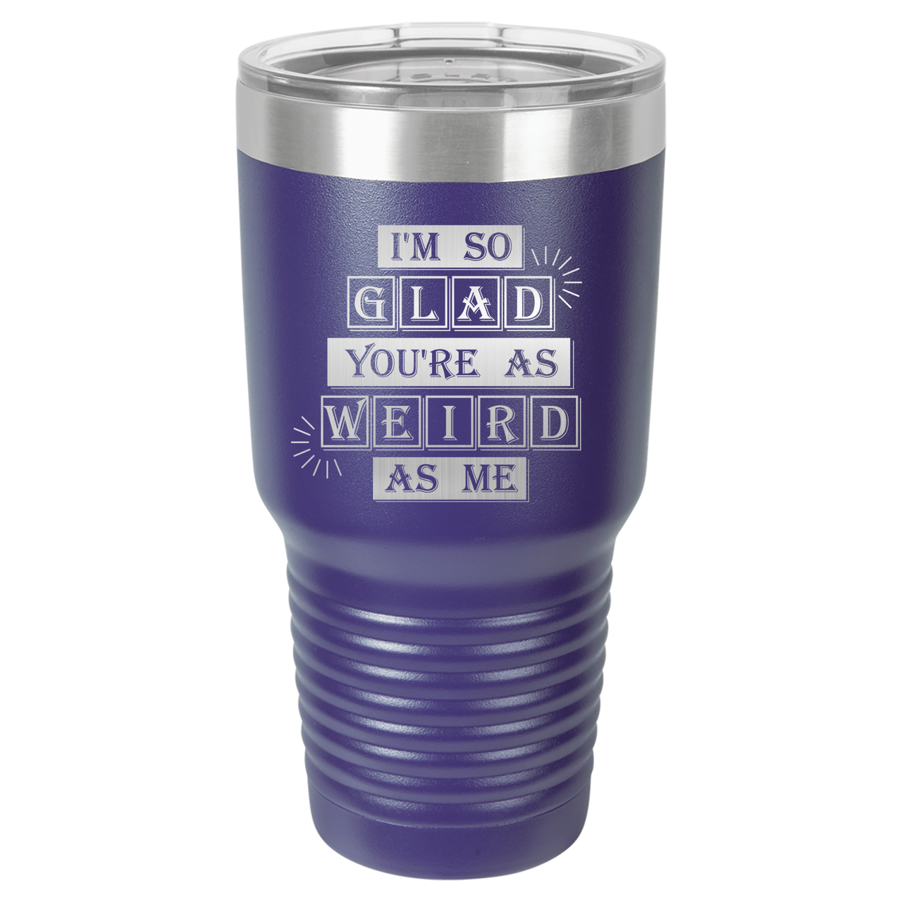 I'm So Glad You're as Weird as Me Tumbler