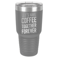 Thumbnail for Let's Have Coffee Together Forever Tumbler