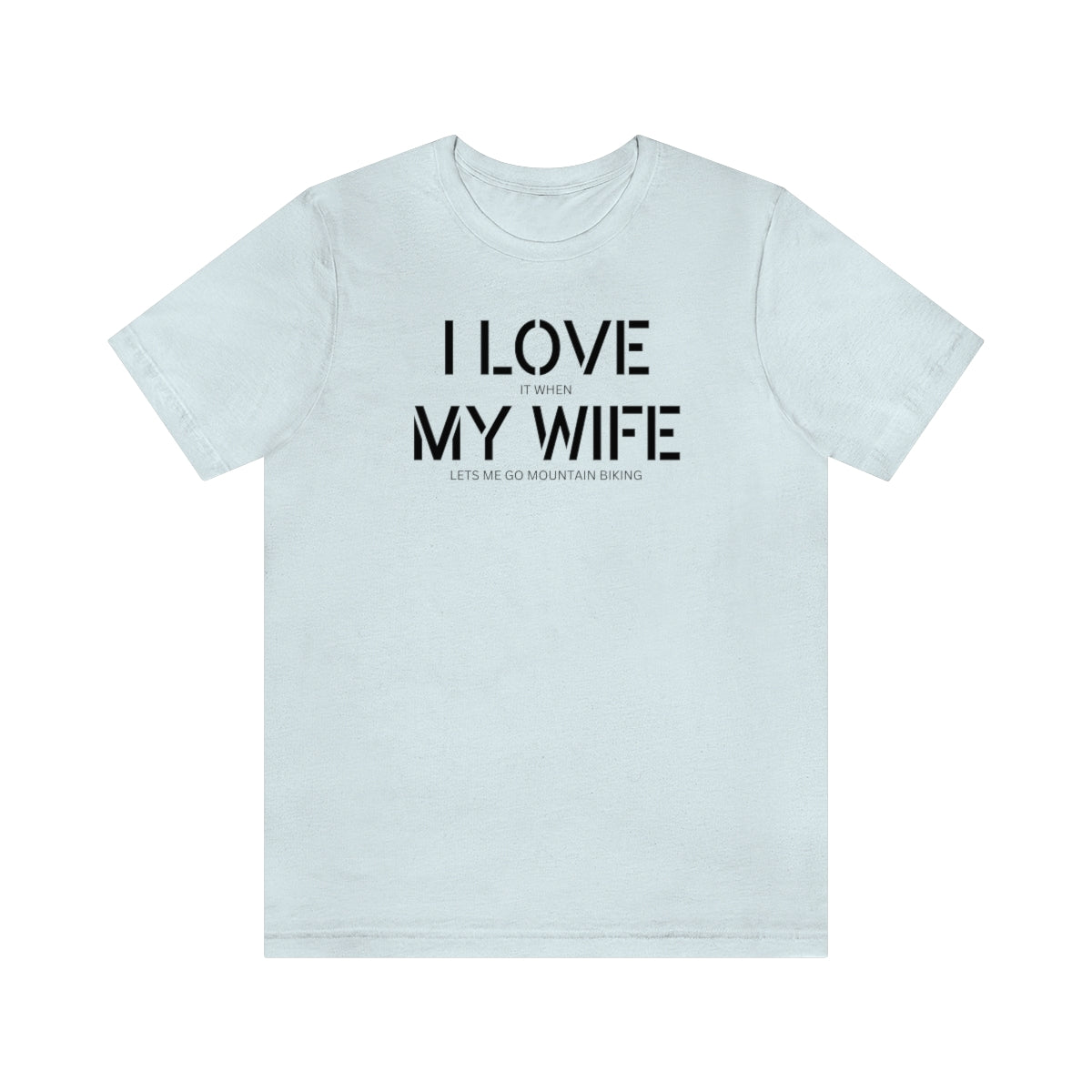 I Love It When My Wife Lets Me Go Mountain Biking