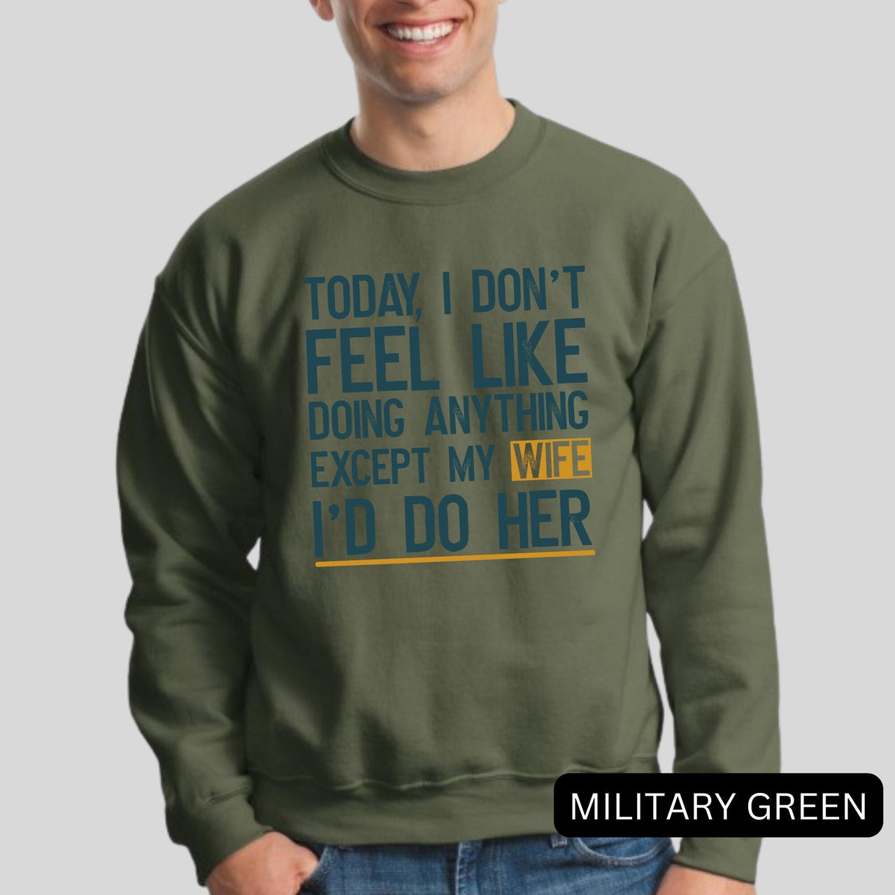 Today I Don't Feel Like Doing Anything Except My Wife I'll Do Her Sweatshirt