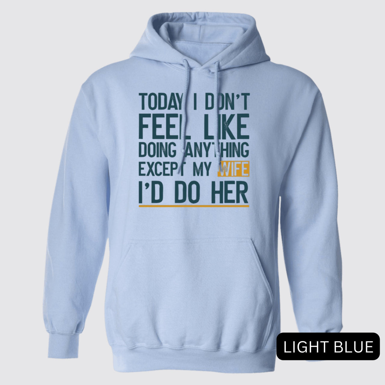 Today I Don't Feel Like Doing Anything Except My Wife I'll Do Her Hoodie