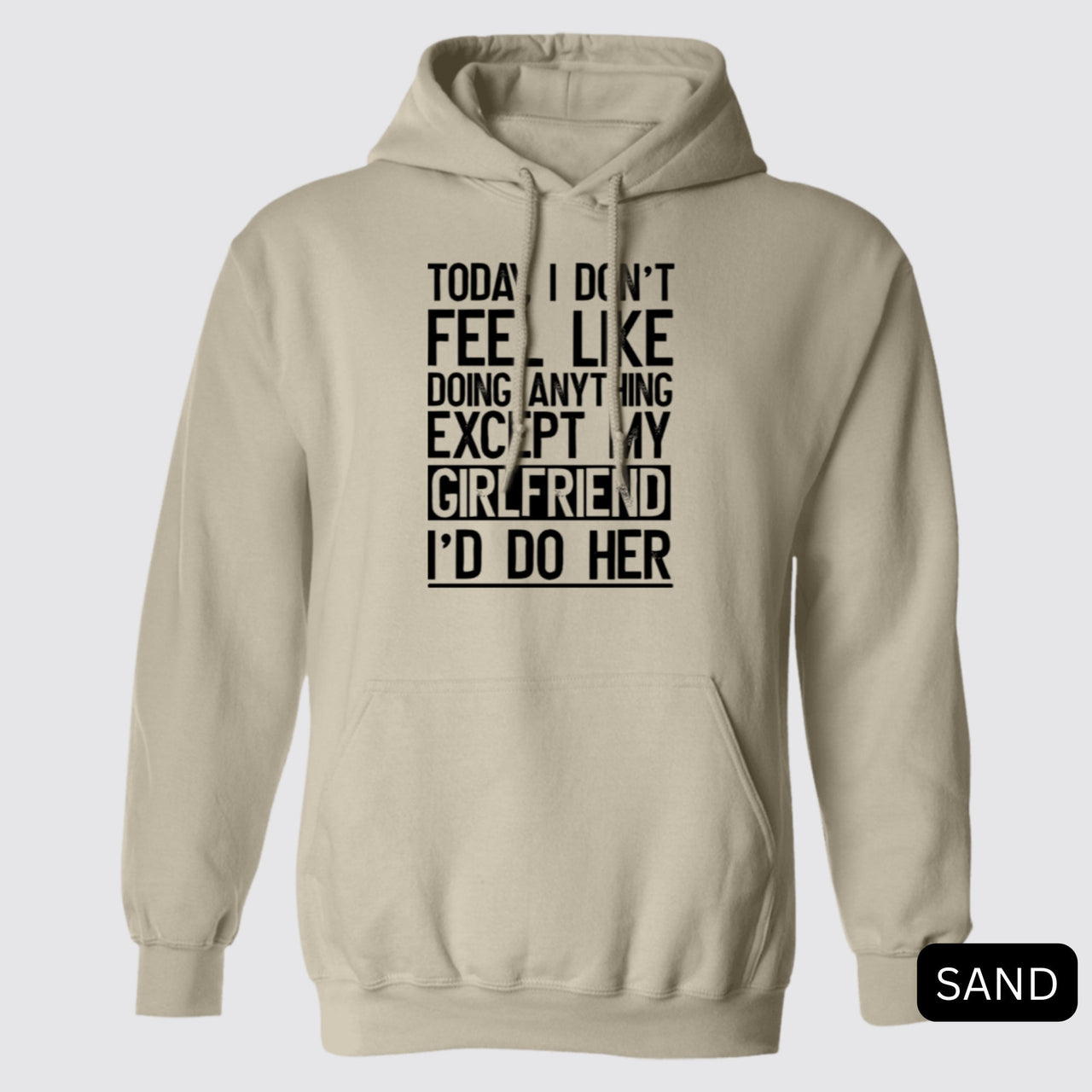 Black Today I Don't Feel Like Doing Anything Except My Girlfriend I'd Do Her