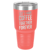 Thumbnail for Let's Have Coffee Together Forever Tumbler