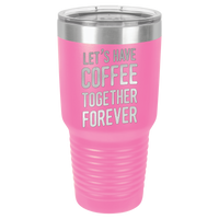 Thumbnail for Let's Have Coffee Together Forever Tumbler