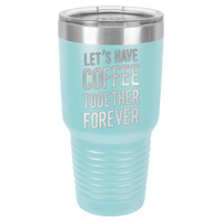 Thumbnail for Let's Have Coffee Together Forever Tumbler