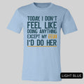 Today I Don't Feel Like Doing Anything Except My Wife I'll Do Her T-Shirt