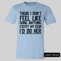 Today I Don't Feel Like Doing Anything Except My Wife I'll Do Her Shirt