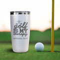 Golf Is My Therapy - 20oz Golf Tumbler