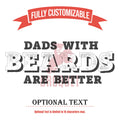 Custom Engraved Funny Dads with Beards are Better Glassware